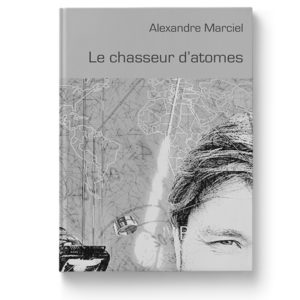 Le chasseur d'atomes d'Alexandre Marciel