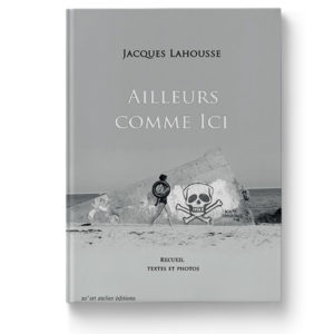 Ailleurs comme ici de Jacques Lahousse