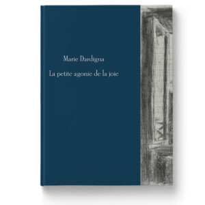 La petite agonie de la joie de Marie Dardigna