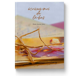 Ecrivez-moi de là-bas de Marie Jeanne Jarry