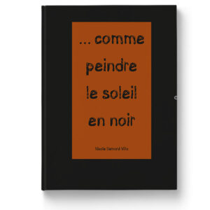 Comme peindre le soleil en noir de Nicole Bernard Villa