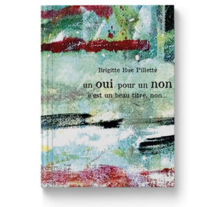 un oui pour un non c’est un beau titre, non… de Brigitte Hue-Pillette