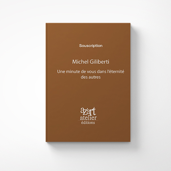 Une minute de vous dans l’éternité des autres de Michel Giliberti