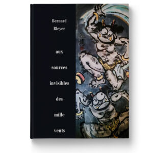 Aux sources invisibles des mille vents de Bernard Bleyer