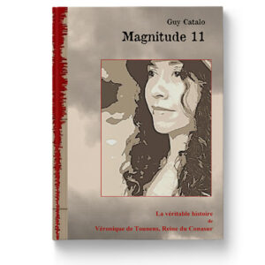 Magnitude 11 La véritable histoire de Véronique de Tounens, Reine du Conasur de Guy Catalo