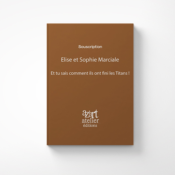 Et tu sais comment ils ont fini les Titans ! de Élise et Sophie Marciale
